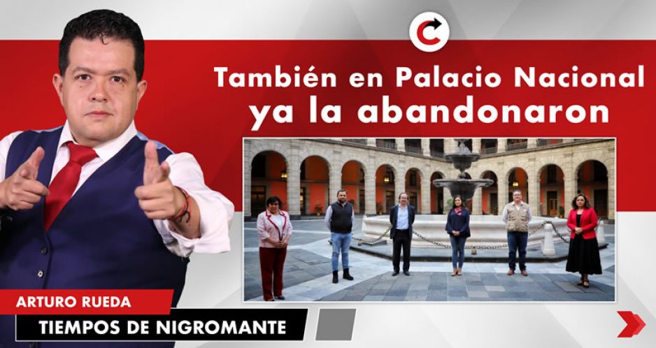 También en Palacio Nacional ya la abandonaron