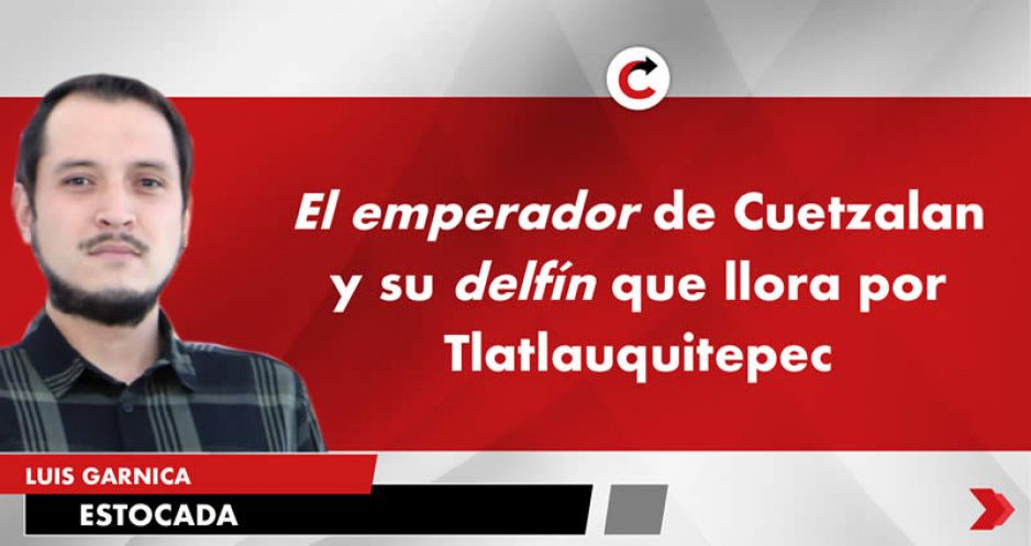 El emperador de Cuetzalan y su delfín que llora por Tlatlauquitepec
