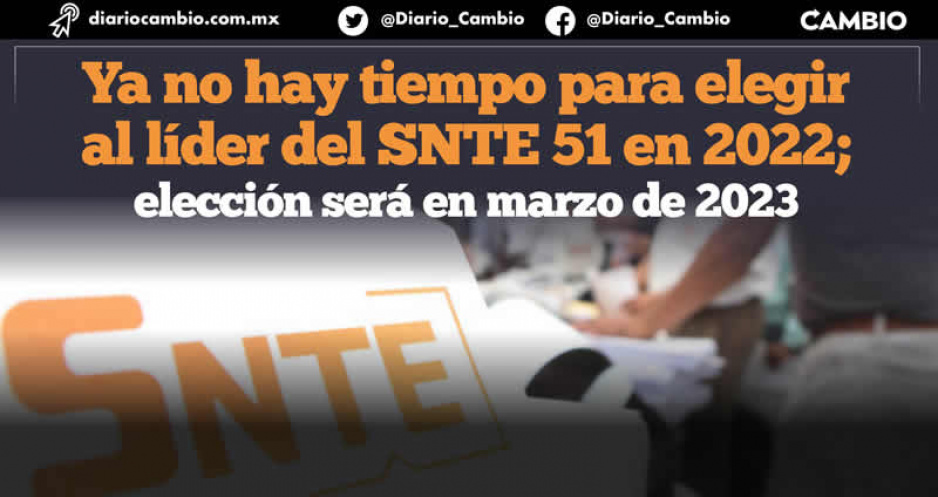 Renovación de dirigencia del SNTE Sección 51 en Puebla se retrasa hasta marzo del 2023