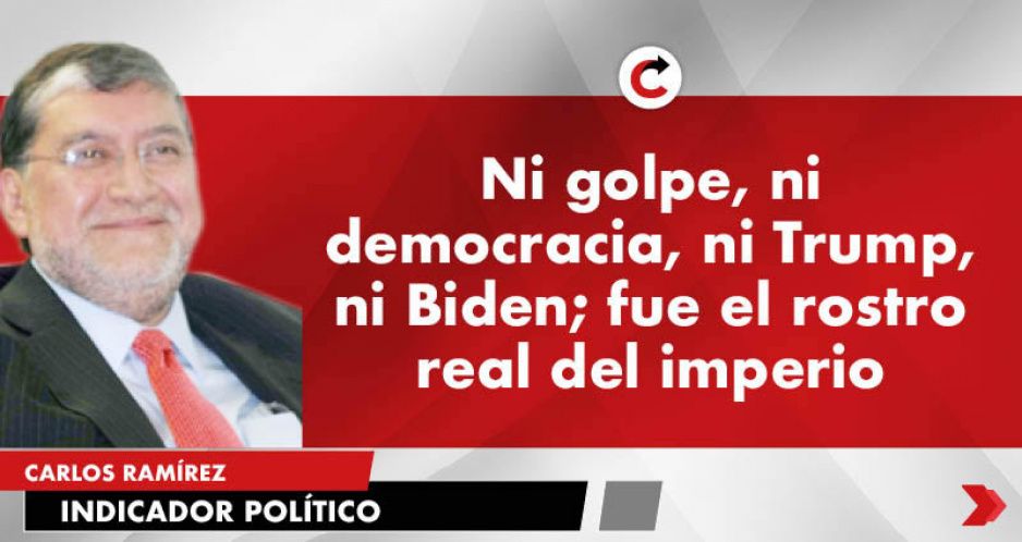 Ni golpe, ni democracia, ni Trump, ni Biden; fue el rostro real del imperio