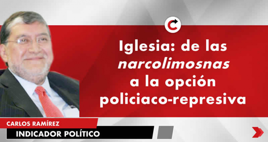 Iglesia: de las narcolimosnas a la opción policiaco-represiva