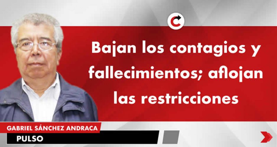 Bajan los contagios y fallecimientos; aflojan las restricciones