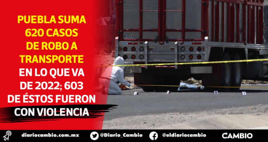 Puebla es segundo lugar nacional en robo a transportistas: cuatro diarios, en promedio