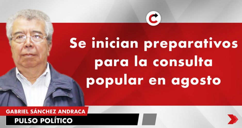 Se inician preparativos para la consulta popular en agosto