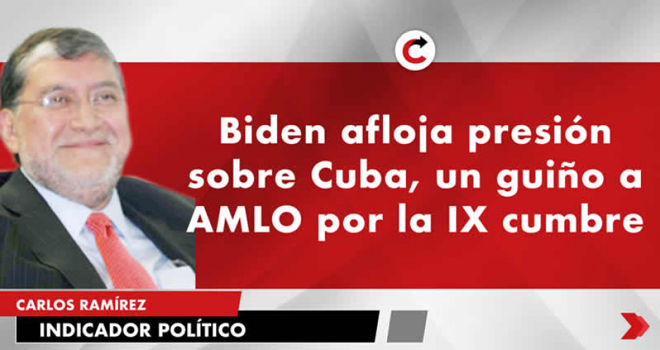 Biden afloja presión sobre Cuba, un guiño a AMLO por la IX cumbre