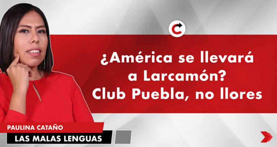 ¿América se llevará a Larcamón? Club Puebla, no llores