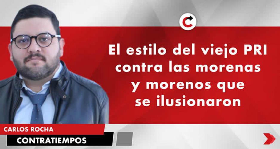 El estilo del viejo PRI contra las morenas y morenos que se ilusionaron