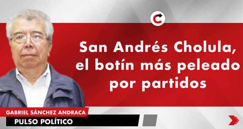 San Andrés Cholula, el botín más peleado por partidos