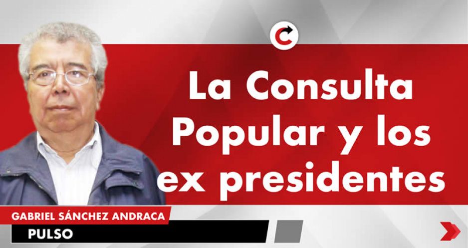 La Consulta Popular y los ex presidentes