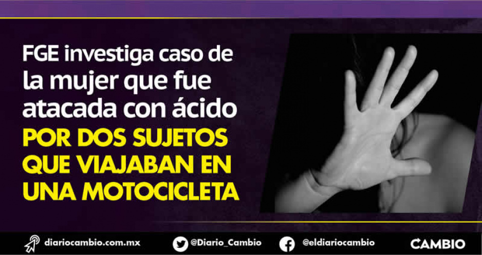 FGE investiga como tentativa de feminicidio a los que aventaron ácido a una mujer en Amalucan (VIDEO)