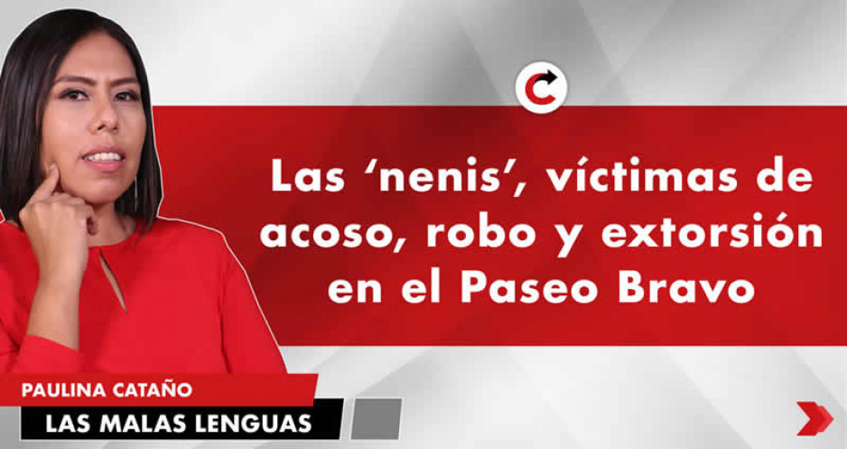 Las ‘nenis’, víctimas de acoso, robo y extorsión en el Paseo Bravo