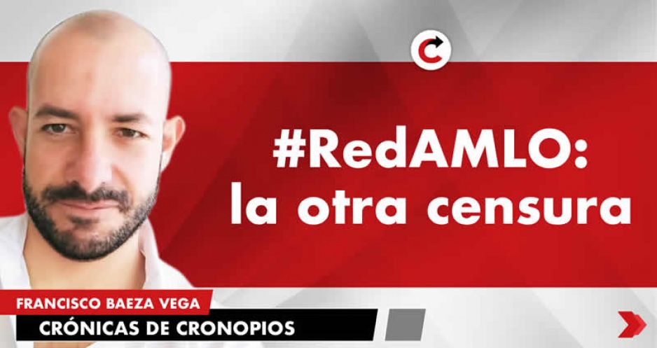#RedAMLO: la otra censura