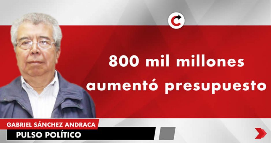 800 mil millones aumentó presupuesto