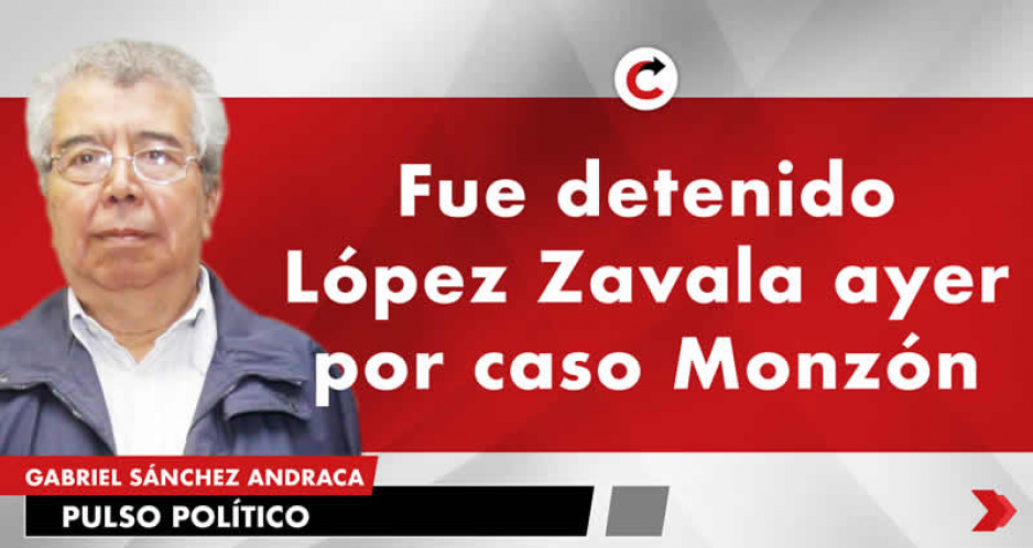 Fue detenido López Zavala ayer por caso Monzón