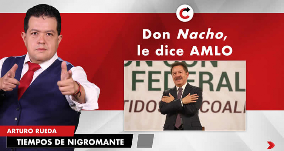 Don Nacho, le dice AMLO