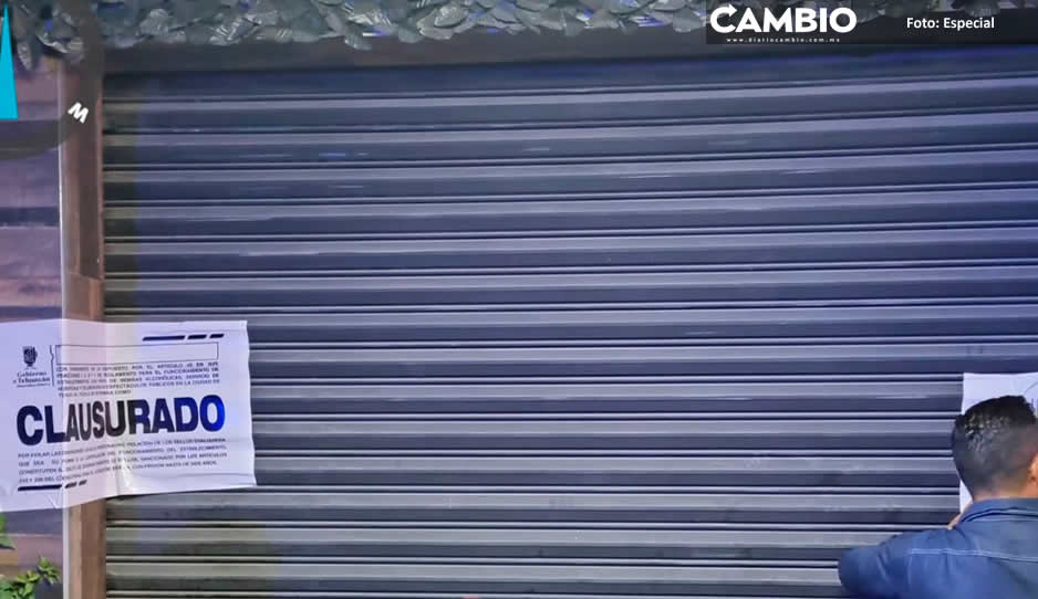 Clausuran 12 bares clandestinos en Tehuacán, deberá pagar 15 a 20 mil pesos de multa