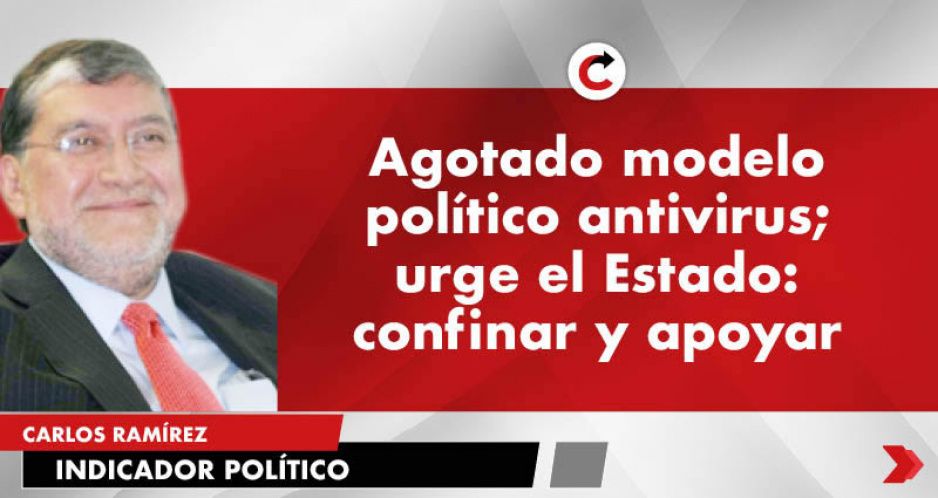 Agotado modelo político antivirus; urge el Estado: confinar y apoyar