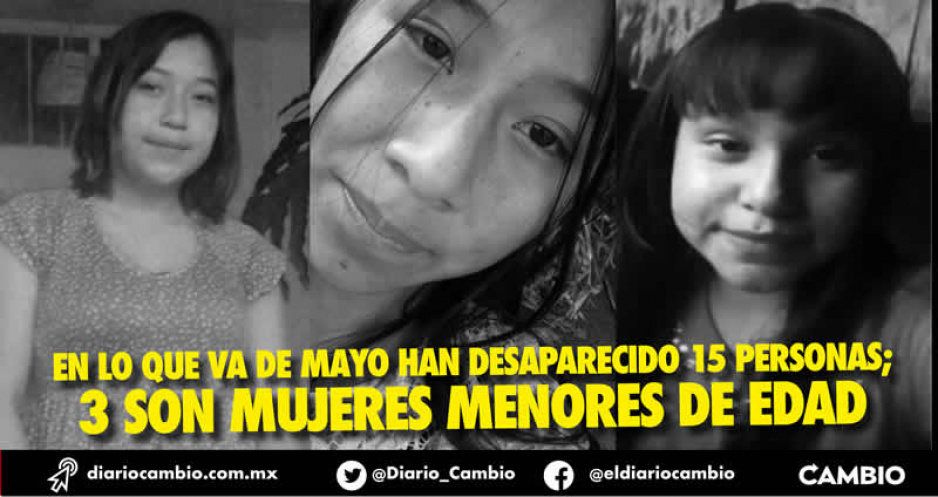 En tres semanas de mayo han desaparecido 15 personas en Puebla, cuatro son mujeres