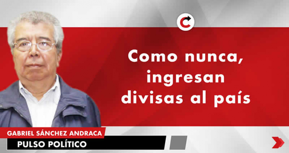 Como nunca, ingresan divisas al país