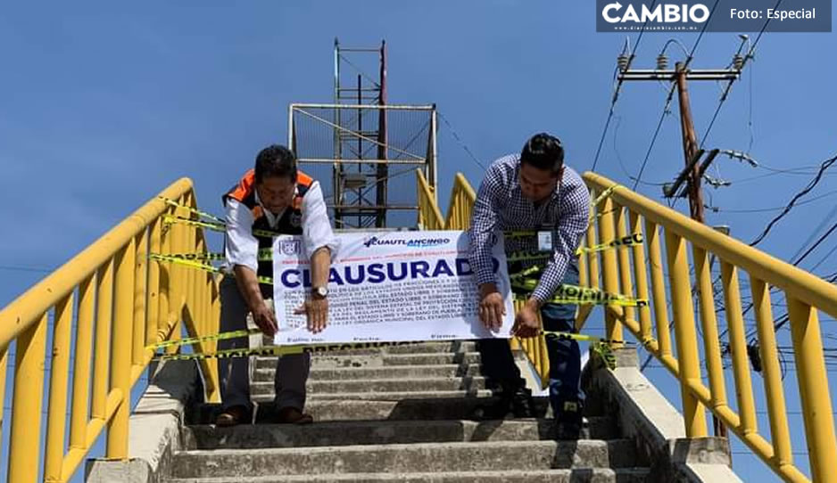 Tras varias denuncias, clausuran puente peatonal en Cuautlancingo (VIDEO)
