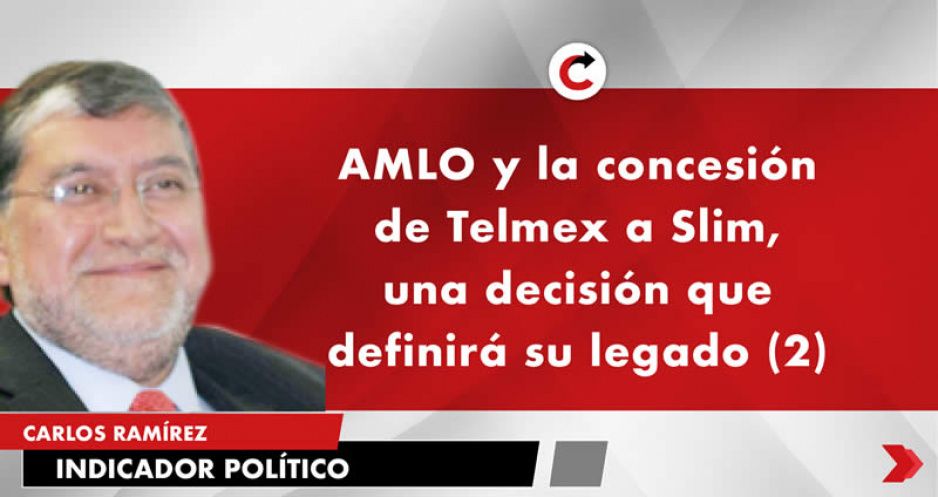 AMLO y la concesión de Telmex a Slim, una decisión que definirá su legado (2)