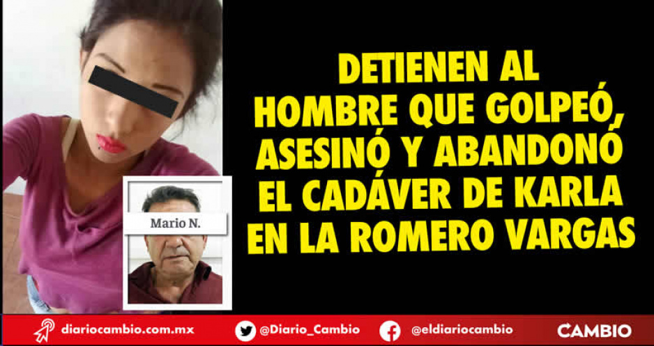 Esclarecen feminicidio de Karla: FGE detiene a sujeto que la atacó en la Romero Vargas