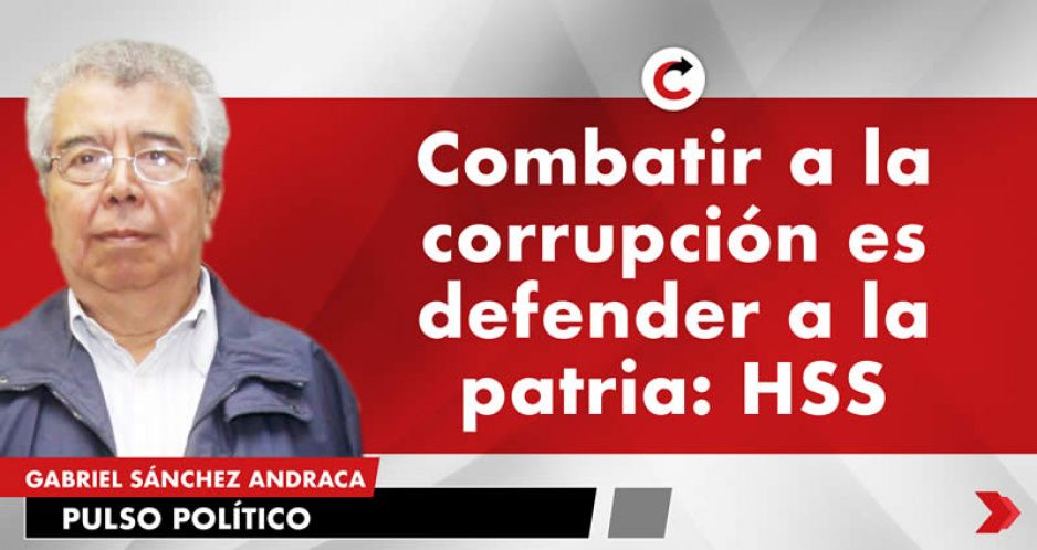 Combatir a la corrupción es defender a la patria: HSS