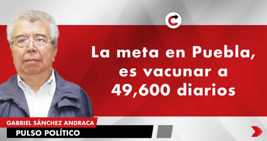 La meta en Puebla, es vacunar a 49,600 diarios