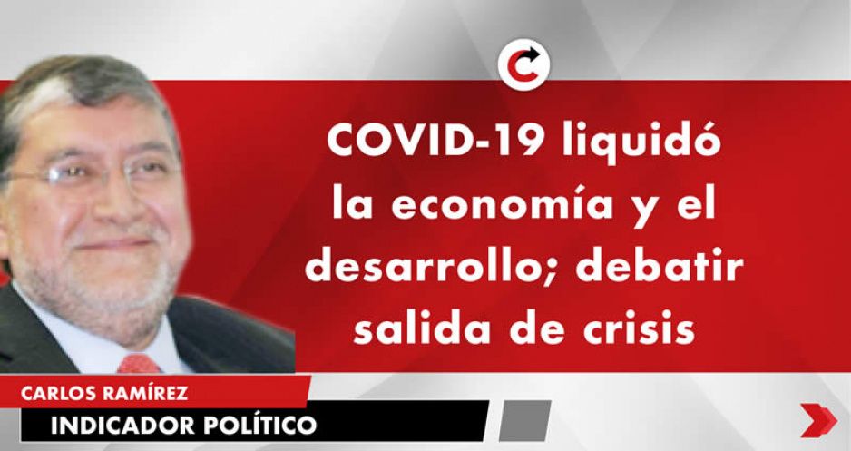 COVID-19 liquidó la economía y el desarrollo; debatir salida de crisis