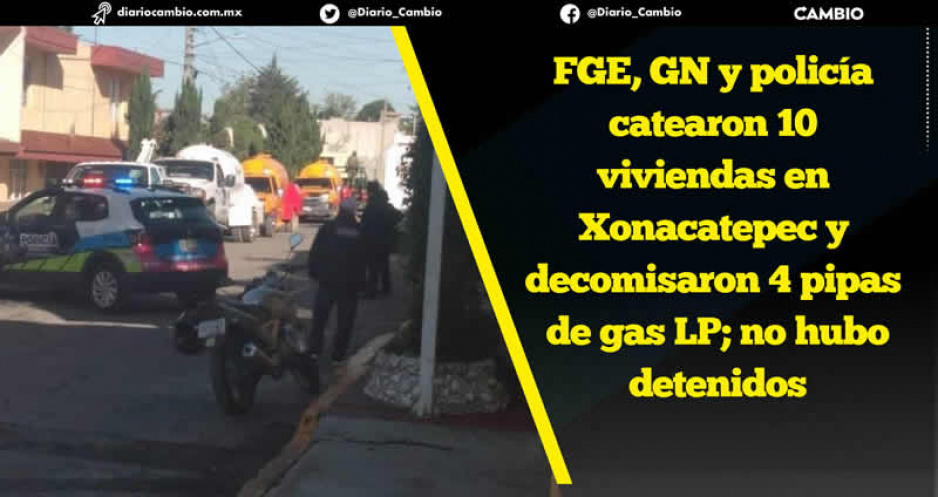 Autoridades de seguridad catean domicilios de Xonacatepec y decomisan 4 pipas de gas LP