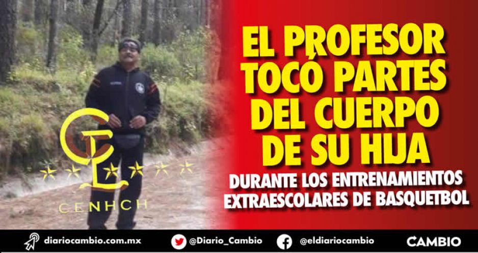 Profe de deportes CENHCH tocó a su hija de 12 años, papá lo denunció penalmente y no pasó nada