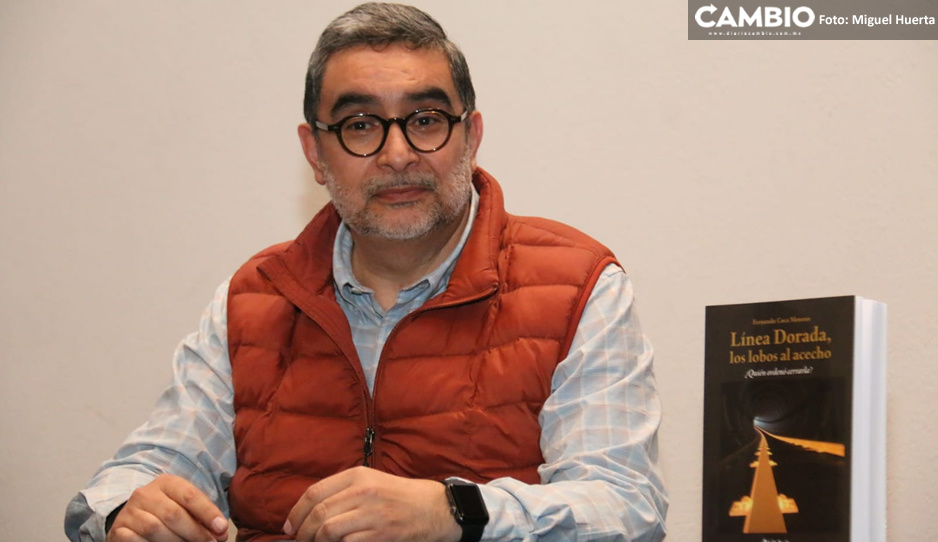 Fernando Coca presenta en Puebla su libro Línea Dorada, los lobos al acecho ¿Quién ordenó cerrarla?