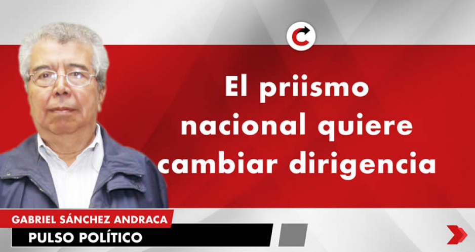 El priismo nacional quiere cambiar dirigencia