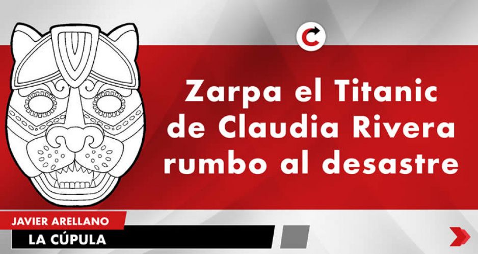 Zarpa el Titanic de Claudia Rivera rumbo al desastre