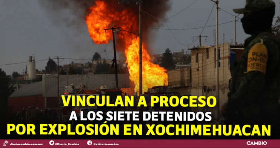 Procesan a los siete detenidos por la explosión en Xochimehuacan, calculan 80 años de cárcel (FOTOS)