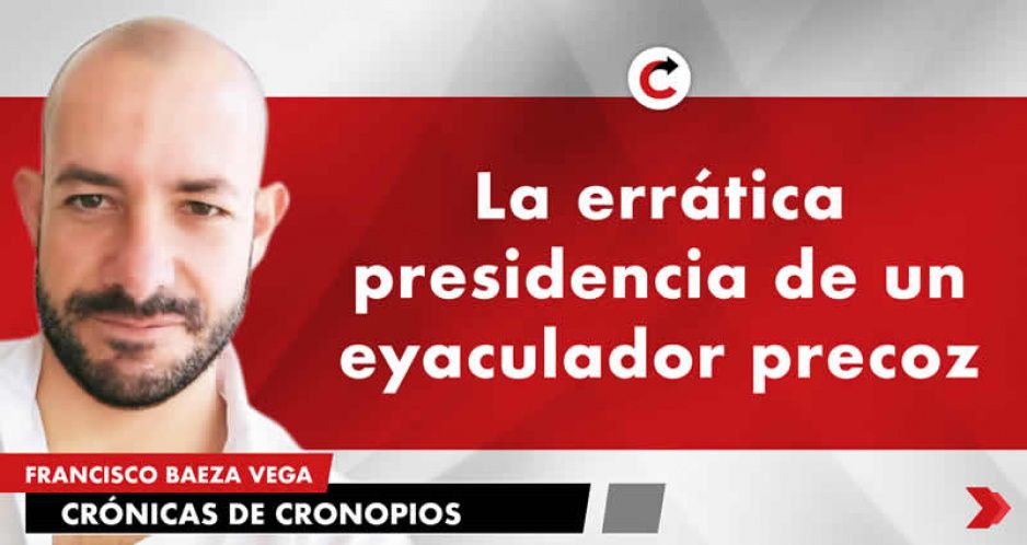 La errática presidencia de un eyaculador precoz