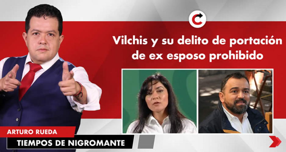 Vilchis y su delito de portación de ex esposo prohibido