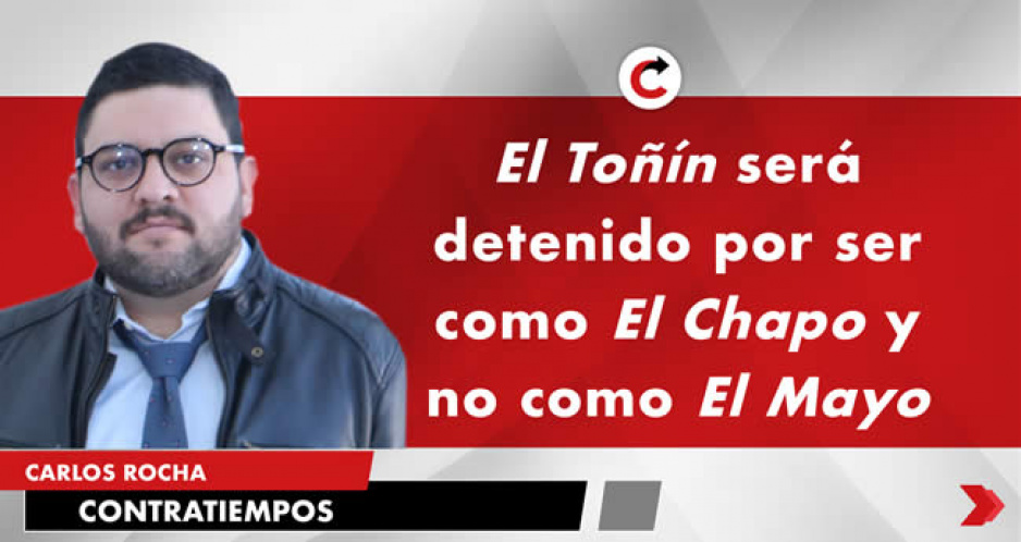 El Toñín será detenido por ser como El Chapo y no como El Mayo