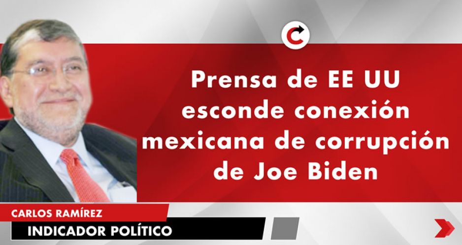 Prensa de EE UU esconde conexión mexicana de corrupción de Joe Biden