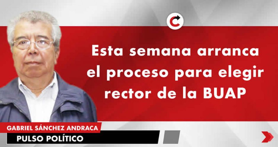 Esta semana arranca el proceso para elegir rector de la BUAP