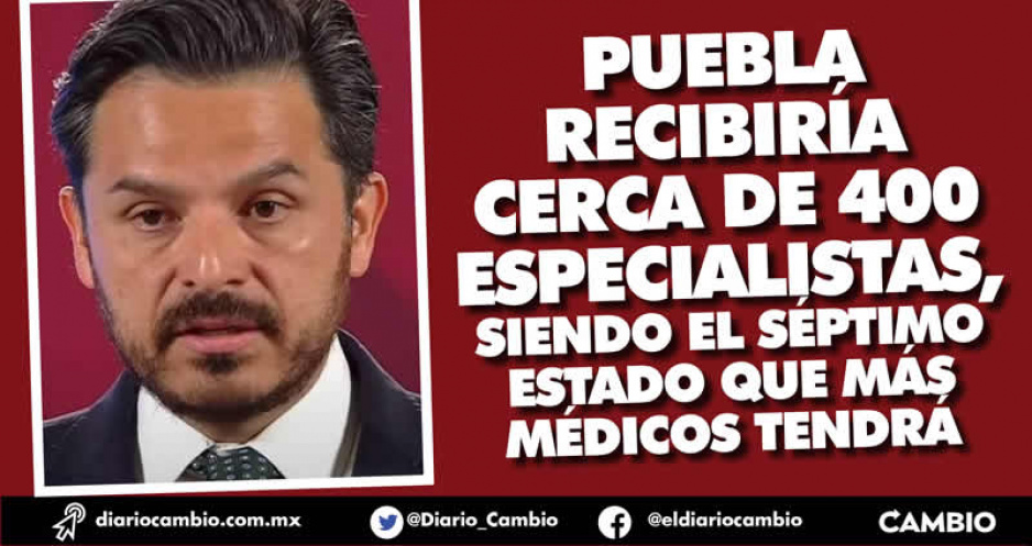 Puebla entre los 7 estados del país con más plazas para médicos: Zoé