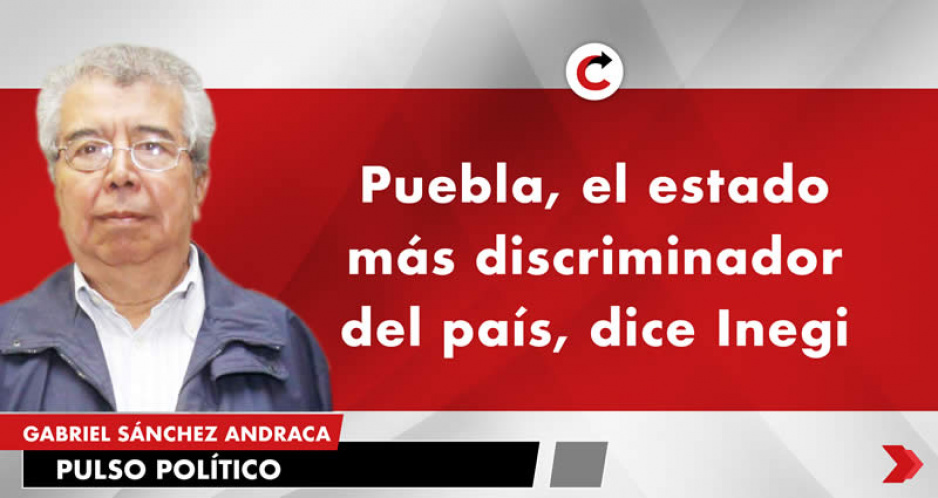 Puebla, el estado más discriminador del país, dice Inegi