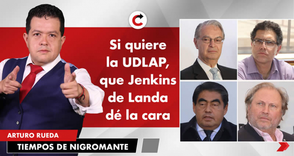 Si quiere la UDLAP, que Jenkins de Landa dé la cara