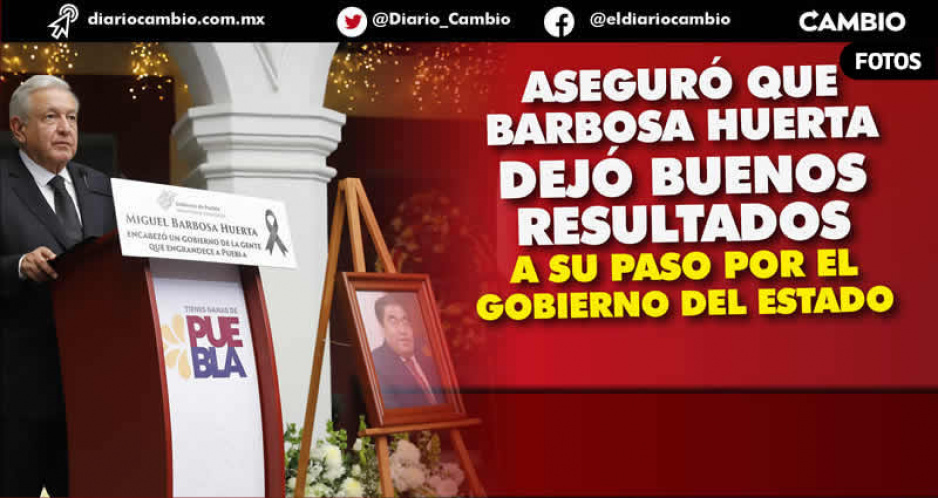 AMLO reconoce papel de Barbosa dentro de la Cuarta Transformación en homenaje