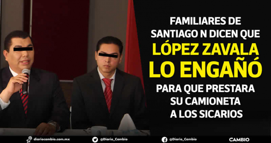 Familia de Santiago N clama su inocencia: Zavala lo engañó, le pidió prestada la camioneta
