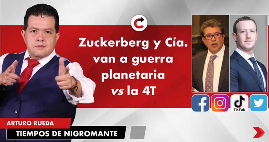 Zuckerberg y Cía. van a guerra planetaria vs la 4T