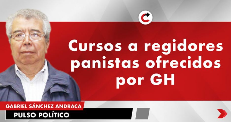 Cursos a regidores panistas ofrecidos por GH
