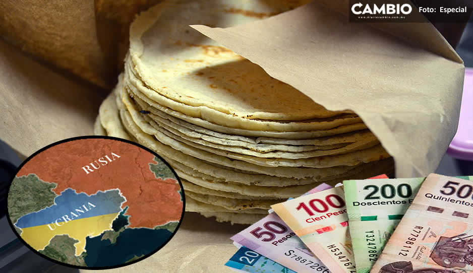Conflicto bélico Ucrania vs Rusia provoca incremento en el precio de la tortilla en México