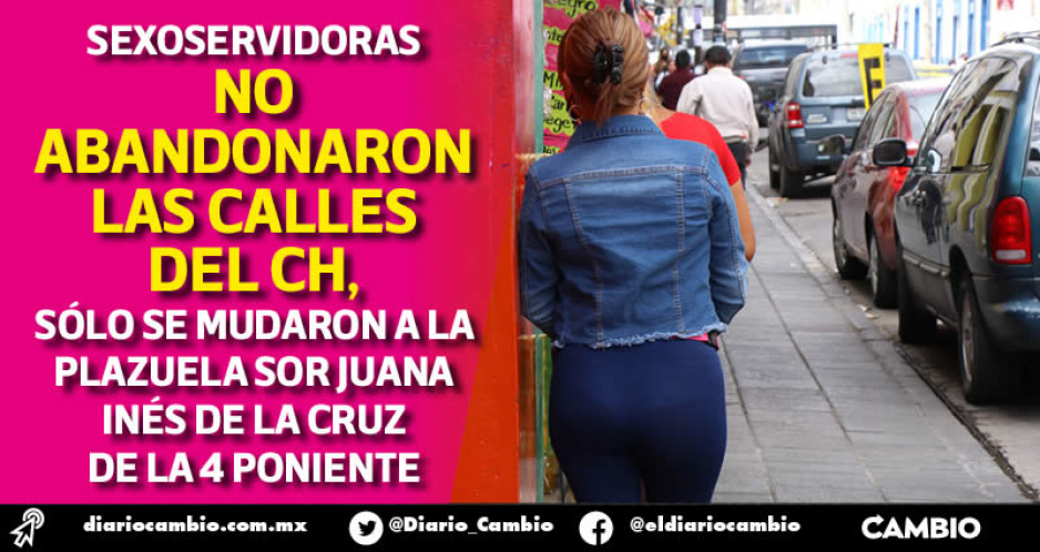 Sexoservidoras laboran en la Plazuela Sor Juana Ines de la Cruz, se acabó el plan de las casonas