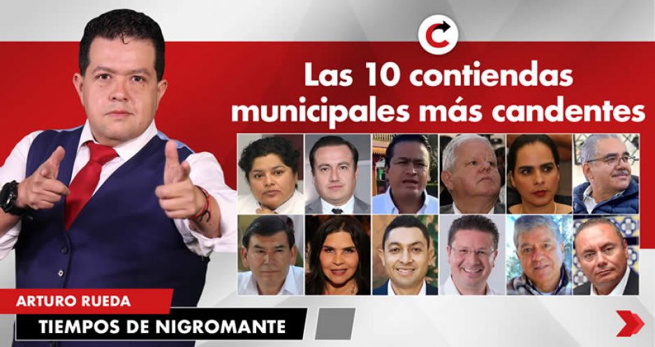 Las 10 contiendas municipales más candentes